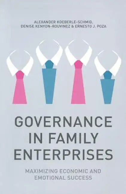Governance in Family Enterprises: Maximising Economic and Emotional Success by A. Koeberle-Schmid
