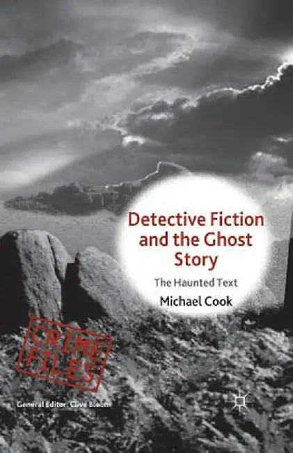Detective Fiction and the Ghost Story: The Haunted Text by M. Cook