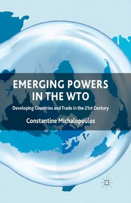 Emerging Powers in the WTO: Developing Countries and Trade in the 21st Century by C. Michalopoulos