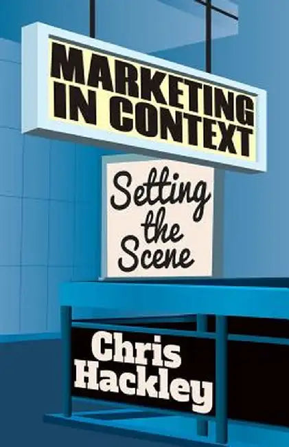 Marketing in Context: Setting the Scene by Chris Hackley