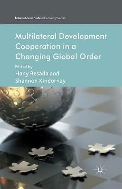 Multilateral Development Cooperation in a Changing Global Order by H. Besada