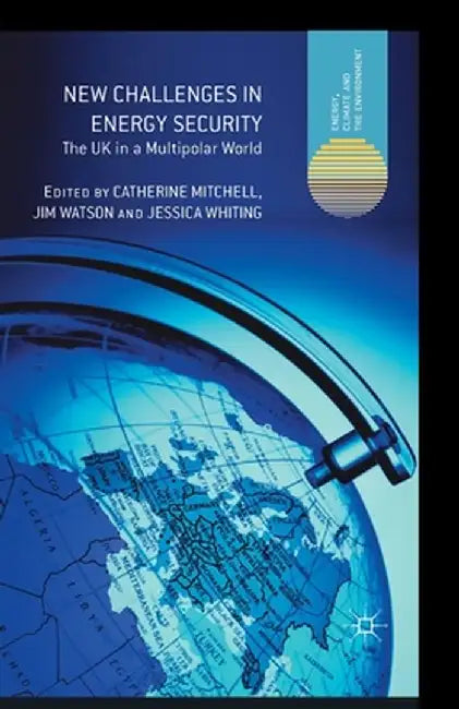 New Challenges in Energy Security: The UK in a Multipolar World by C. Mitchell
