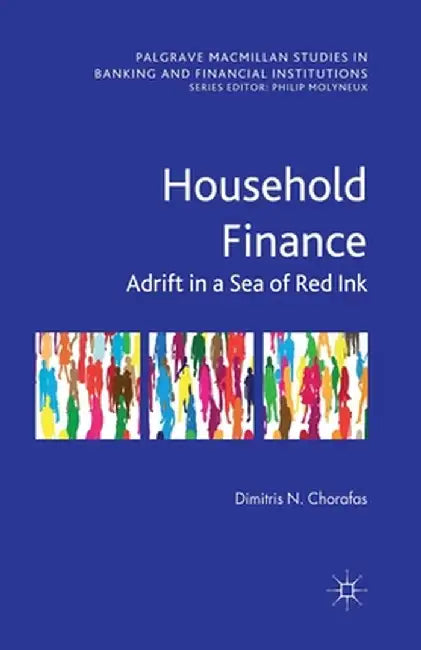 Household Finance: Adrift in a Sea of Red Ink by D. Chorafas