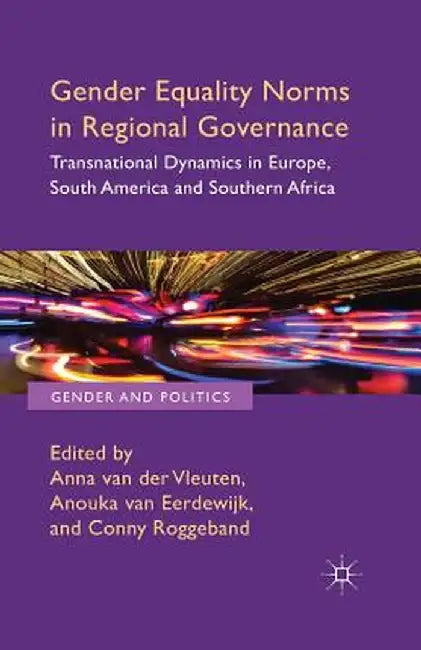 Gender Equality Norms in Regional Governance: Transnational Dynamics in Europe, South America and Southern Africa by Kenneth A. Loparo