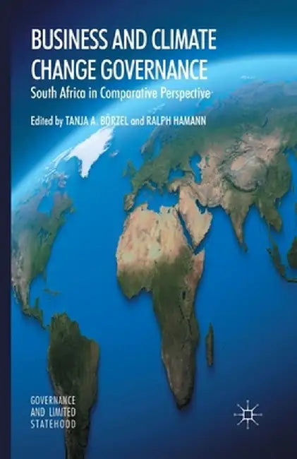 Business and Climate Change Governance: South Africa in Comparative Perspective by T. Börzel