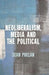 Neoliberalism, Media and the Political by S. Phelan