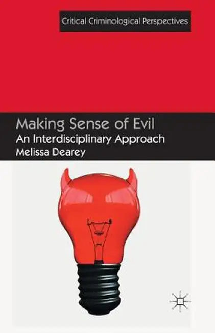Making Sense of Evil: An Interdisciplinary Approach by Melissa Dearey