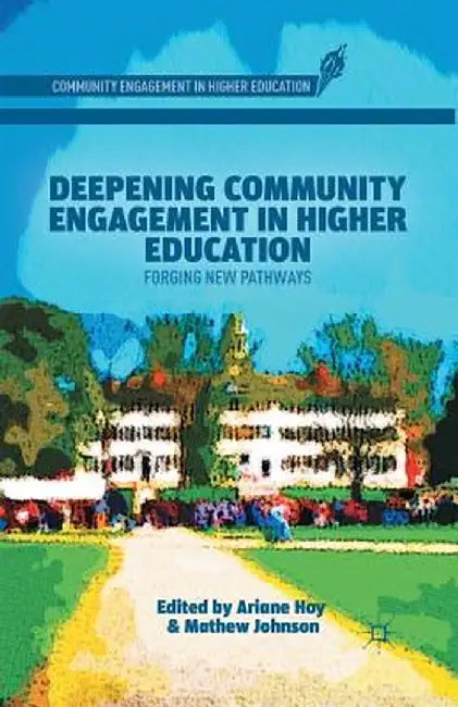 Deepening Community Engagement in Higher Education: Forging New Pathways by A. Hoy