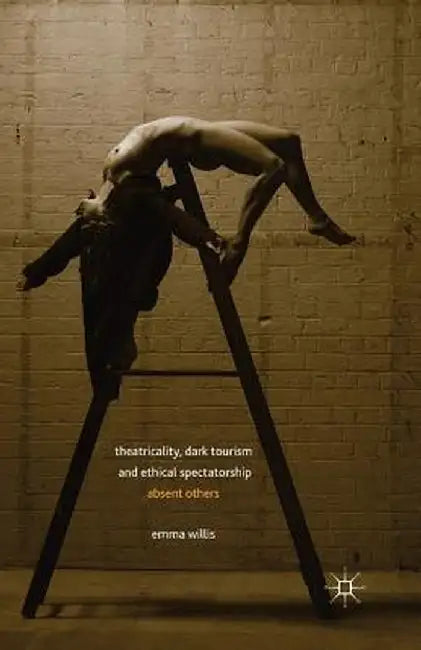 Theatricality, Dark Tourism and Ethical Spectatorship: Absent Others by E. Willis