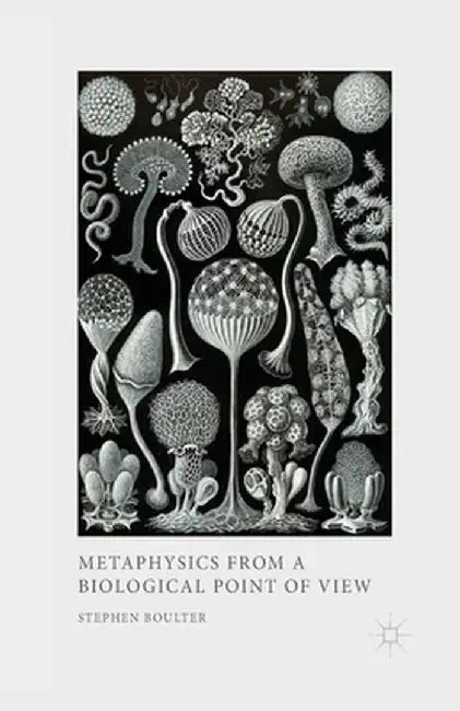 Metaphysics from a Biological Point of View by S. Boulter