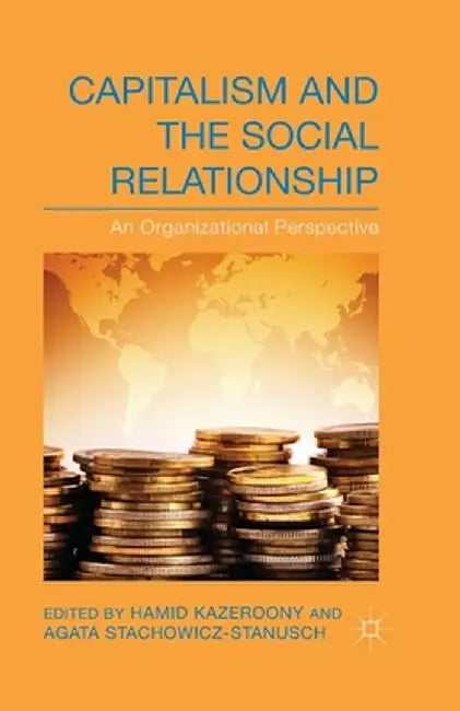 Capitalism and the Social Relationship: An Organizational Perspective by H. Kazeroony