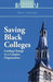 Saving Black Colleges: Leading Change in a Complex Organization by Alvin J. Schexnider