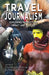 Travel Journalism: Exploring Production, Impact and Culture by F. Hanusch