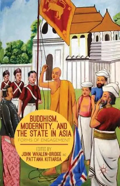 Buddhism, Modernity, and the State in Asia: Forms of Engagement by P. Kitiarsa