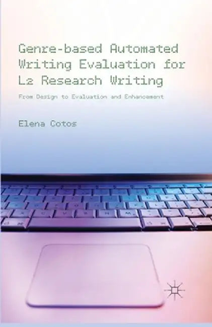 Genre-Based Automated Writing Evaluation for L2 Research Writing: From Design to Evaluation and Enhancement by E. Cotos