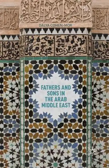 Fathers and Sons in the Arab Middle East by D. Cohen-Mor