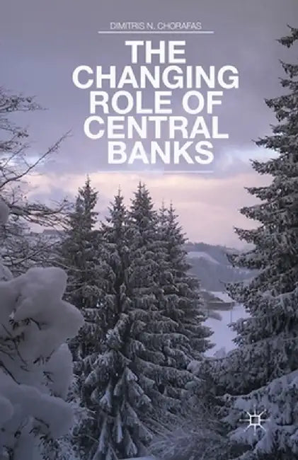 The Changing Role of Central Banks by D. Chorafas