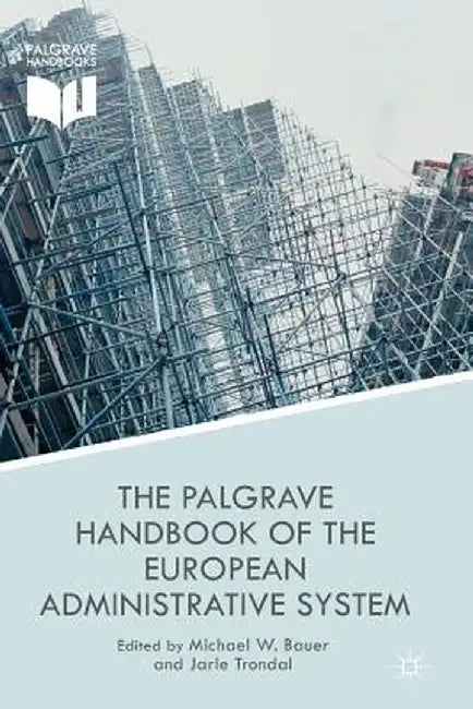 The Palgrave Handbook of the European Administrative System by M. Bauer