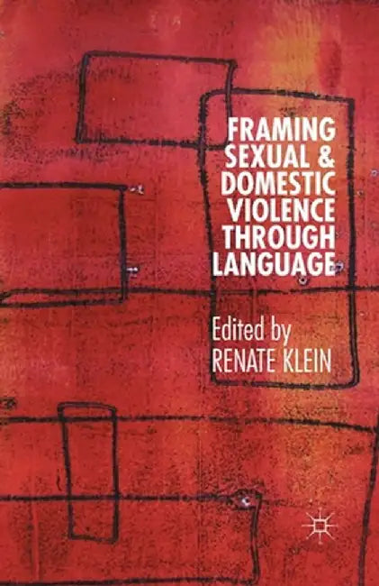 Framing Sexual and Domestic Violence Through Language by Renate Klein