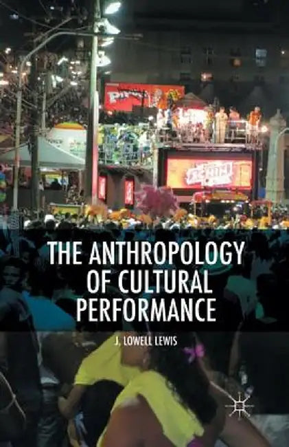 The Anthropology of Cultural Performance by L. Lewis