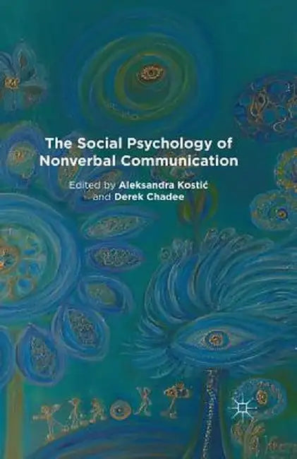 The Social Psychology of Nonverbal Communication by A. Kostic