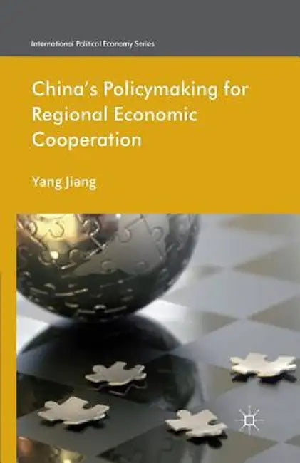 China's Policymaking for Regional Economic Cooperation by Yang Jiang