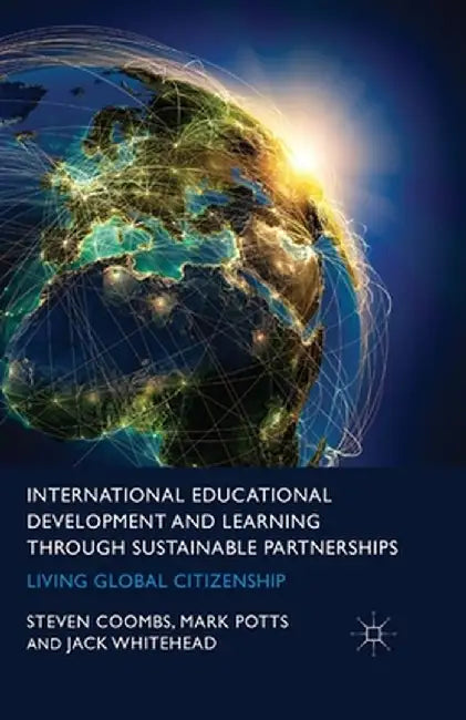 International Educational Development and Learning Through Sustainable Partnerships: Living Global Citizenship by S. Coombs
