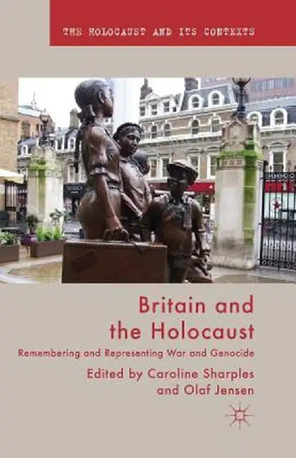 Britain and the Holocaust: Remembering and Representing War and Genocide by Caroline Sharples