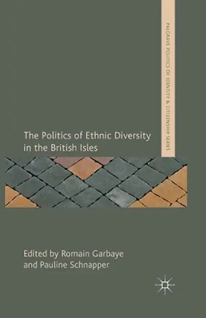 The Politics of Ethnic Diversity in the British Isles by R. Garbaye