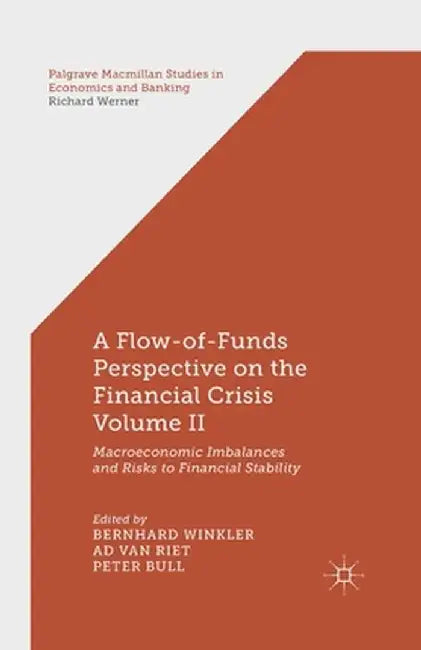A Flow-Of-Funds Perspective on the Financial Crisis Volume II: Macroeconomic Imbalances and Risks to Financial Stability by B. Winkler