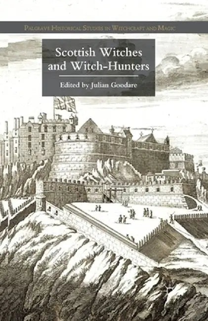 Scottish Witches and Witch-Hunters by J. Goodare
