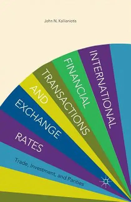 International Financial Transactions and Exchange Rates: Trade, Investment, and Parities by I. Kallianiotis