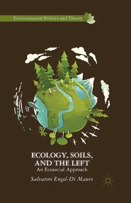 Ecology, Soils, and the Left: An Ecosocial Approach by Kenneth A. Loparo