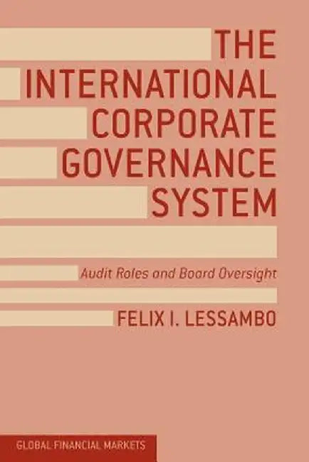 The International Corporate Governance System: Audit Roles and Board Oversight by F. Lessambo