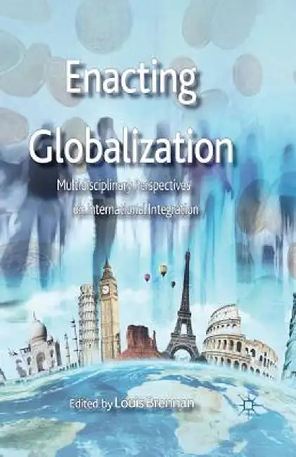 Enacting Globalization: Multidisciplinary Perspectives on International Integration by L. Brennan