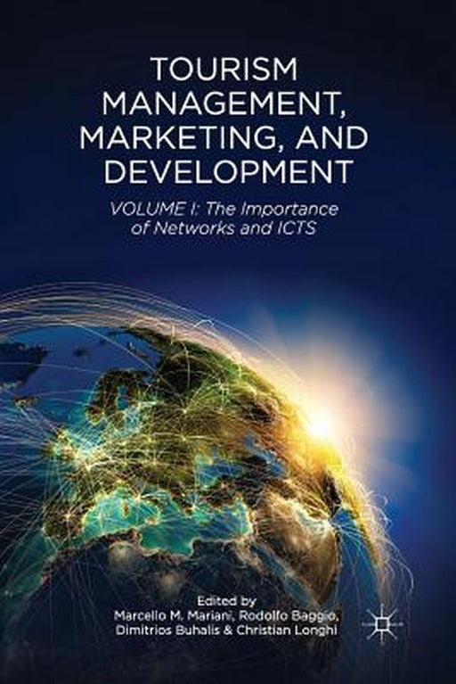 Tourism Management, Marketing, and Development: Volume I: The Importance of Networks and ICTS by M. Mariani