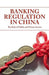 Banking Regulation in China: The Role of Public and Private Sectors by W. He
