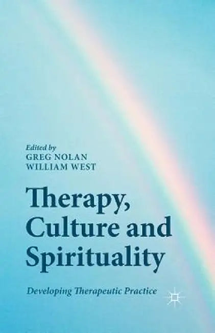 Therapy, Culture and Spirituality: Developing Therapeutic Practice by G. Nolan