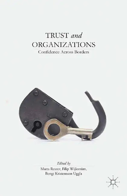 Trust and Organizations: Confidence Across Borders by M. Reuter