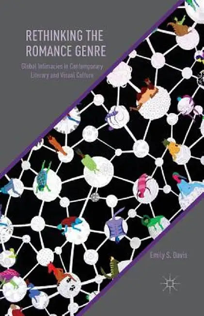 Rethinking the Romance Genre: Global Intimacies in Contemporary Literary and Visual Culture by E. Davis