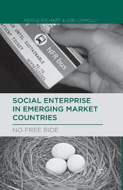Social Enterprise in Emerging Market Countries: No Free Ride by N. Etchart