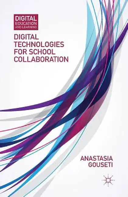 Digital Technologies for School Collaboration by A. Gouseti