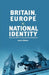 Britain, Europe and National Identity: Self and Other in International Relations by J. Gibbins