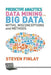 Predictive Analytics, Data Mining and Big Data: Myths, Misconceptions and Methods by S. Finlay