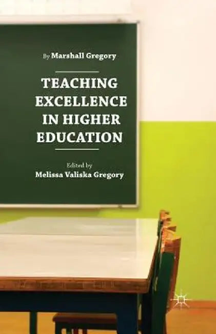 Teaching Excellence in Higher Education by Marshall Gregory