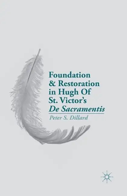 Foundation and Restoration in Hugh of St. Victor's de Sacramentis by P. Dillard