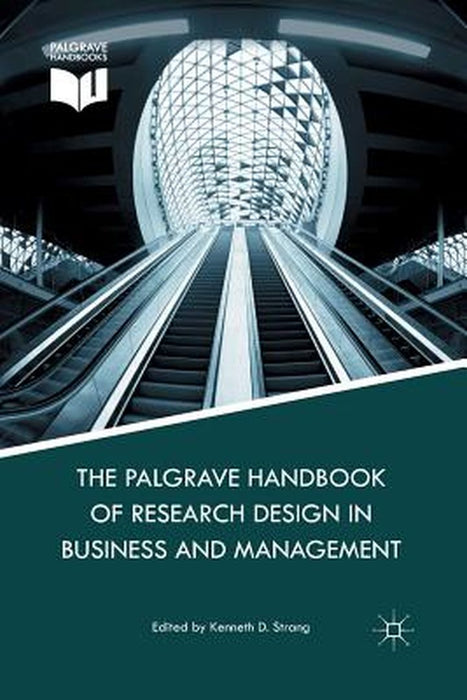 The Palgrave Handbook of Research Design in Business and Management by K. Strang