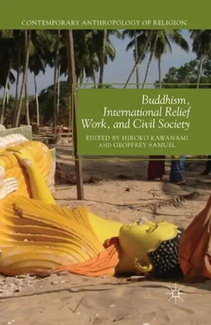 Buddhism, International Relief Work, and Civil Society by H. Kawanami