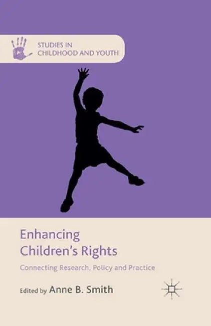 Enhancing Children's Rights: Connecting Research, Policy and Practice by A. Smith