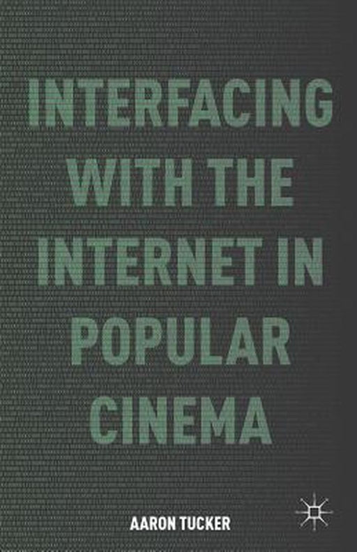 Interfacing with the Internet in Popular Cinema by A. Tucker